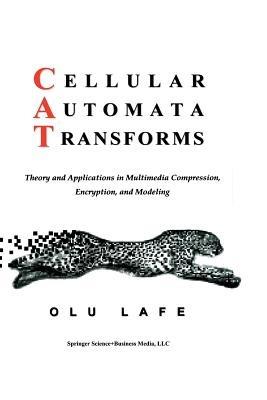 Cellular Automata Transforms: Theory and Applications in Multimedia Compression, Encryption, and Modeling - Olurinde Lafe - cover