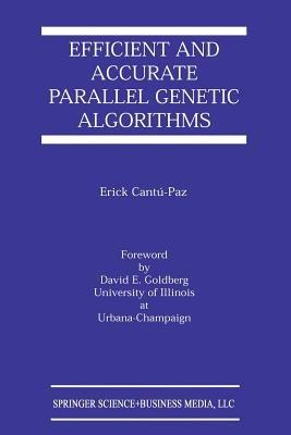 Efficient and Accurate Parallel Genetic Algorithms - Erick Cantú-Paz - cover