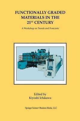 Functionally Graded Materials in the 21st Century: A Workshop on Trends and Forecasts - cover
