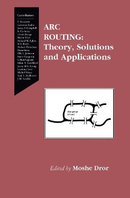 Arc Routing: Theory, Solutions and Applications - cover