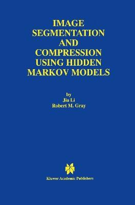 Image Segmentation and Compression Using Hidden Markov Models - Jia Li,Robert M. Gray - cover
