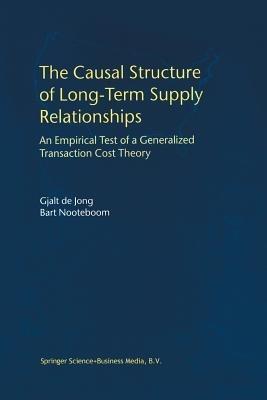 The Causal Structure of Long-Term Supply Relationships: An Empirical Test of a Generalized Transaction Cost Theory - Gjalt de Jong,Bart Nooteboom - cover