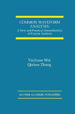 Common Waveform Analysis: A New And Practical Generalization of Fourier Analysis - Yuchuan Wei,Qishan Zhang - cover