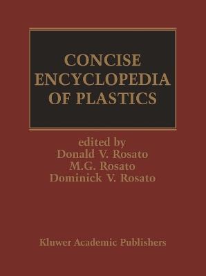 Concise Encyclopedia of Plastics - Marlene G. Rosato,D.V. Rosato - cover
