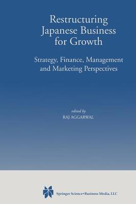 Restructuring Japanese Business for Growth: Strategy, Finance, Management and Marketing Perspective - cover