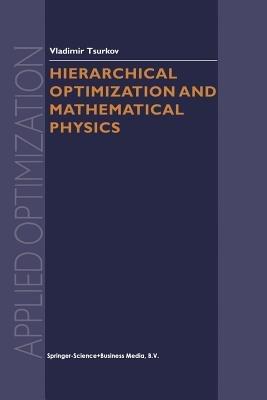 Hierarchical Optimization and Mathematical Physics - Vladimir Tsurkov - cover