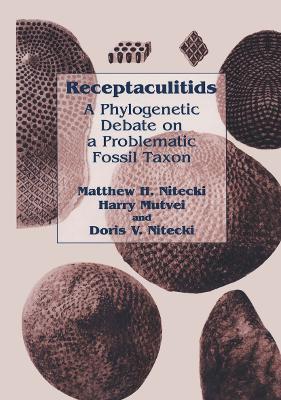 Receptaculitids: A Phylogenetic Debate on a Problematic Fossil Taxon - Matthew H. Nitecki,Harry Mutvei,Doris V. Nitecki - cover