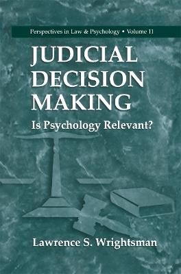 Judicial Decision Making: Is Psychology Relevant? - Lawrence S. Wrightsman - cover