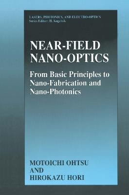 Near-Field Nano-Optics: From Basic Principles to Nano-Fabrication and Nano-Photonics - Motoichi Ohtsu,Hirokazu Hori - cover