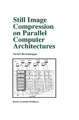 Still Image Compression on Parallel Computer Architectures - Savitri Bevinakoppa - cover