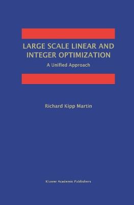 Large Scale Linear and Integer Optimization: A Unified Approach - Richard Kipp Martin - cover