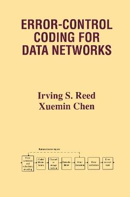 Error-Control Coding for Data Networks - Irving S. Reed,Xuemin Chen - cover