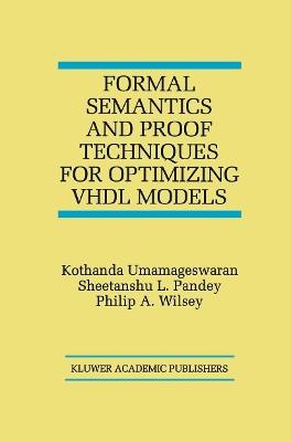 Formal Semantics and Proof Techniques for Optimizing VHDL Models - Kothanda Umamageswaran,Sheetanshu L. Pandey,Philip A. Wilsey - cover