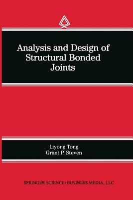Analysis and Design of Structural Bonded Joints - Liyong Tong,Grant P. Steven - cover