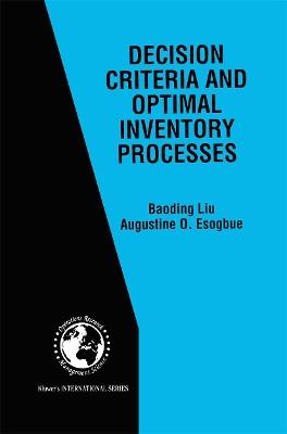 Decision Criteria and Optimal Inventory Processes - Baoding Liu,Augustine O. Esogbue - cover