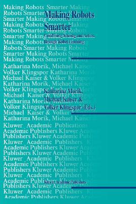 Making Robots Smarter: Combining Sensing and Action Through Robot Learning - cover
