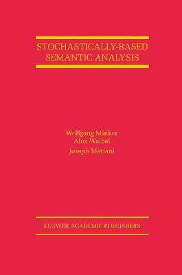 Stochastically-Based Semantic Analysis - Wolfgang Minker,Alex Waibel,Joseph Mariani - cover