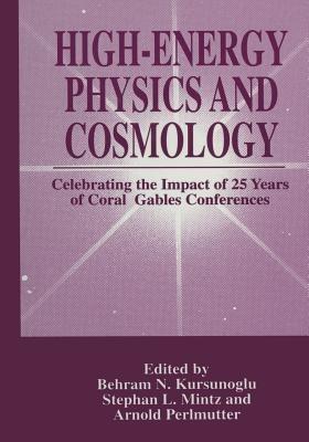 High-Energy Physics and Cosmology: Celebrating the Impact of 25 Years of Coral Gables Conferences - cover