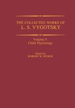 The Collected Works of L. S. Vygotsky: Child Psychology