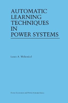 Automatic Learning Techniques in Power Systems - Louis A. Wehenkel - cover