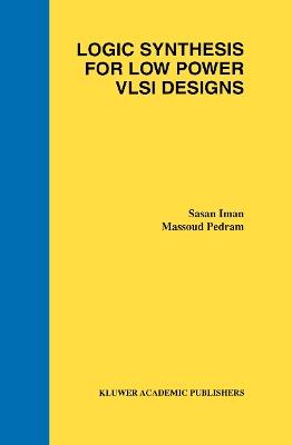 Logic Synthesis for Low Power VLSI Designs - Sasan Iman,Massoud Pedram - cover