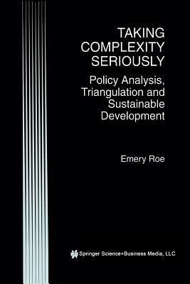 Taking Complexity Seriously: Policy Analysis, Triangulation and Sustainable Development - Emery Roe - cover
