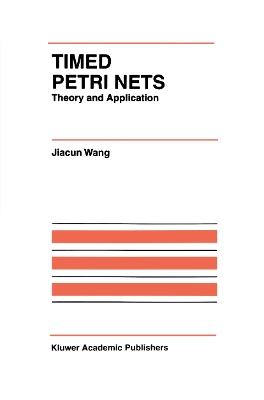 Timed Petri Nets: Theory and Application - Jiacun Wang - cover