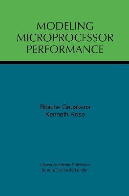 Modeling Microprocessor Performance - Bibiche Geuskens,Kenneth Rose - cover
