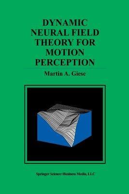 Dynamic Neural Field Theory for Motion Perception - Martin A. Giese - cover