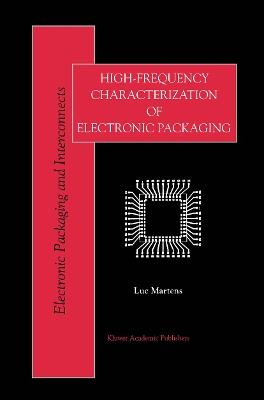 High-Frequency Characterization of Electronic Packaging - Luc Martens - cover