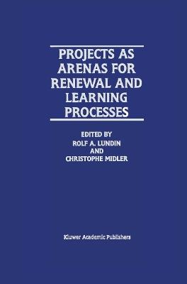 Projects as Arenas for Renewal and Learning Processes - cover