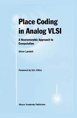 Place Coding in Analog VLSI: A Neuromorphic Approach to Computation - Oliver Landolt - cover