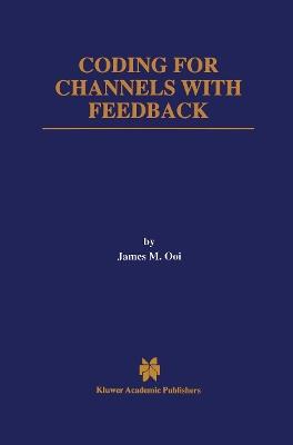 Coding for Channels with Feedback - James M. Ooi - cover