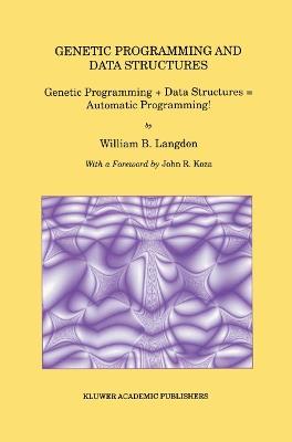 Genetic Programming and Data Structures: Genetic Programming + Data Structures = Automatic Programming! - William B. Langdon - cover