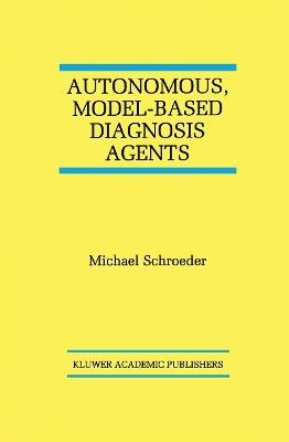Autonomous, Model-Based Diagnosis Agents - Michael Schroeder - cover