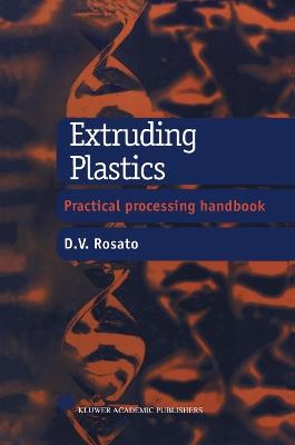 Extruding Plastics: A practical processing handbook - D.V. Rosato - cover