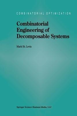 Combinatorial Engineering of Decomposable Systems - M.S. Levin - cover