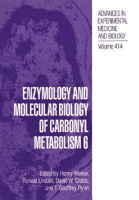Enzymology and Molecular Biology of Carbonyl Metabolism 6 - cover