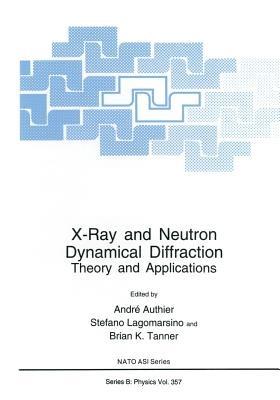 X-Ray and Neutron Dynamical Diffraction: Theory and Applications - cover