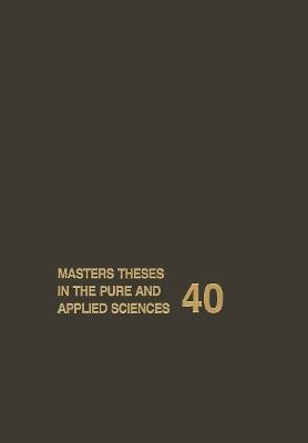 Masters Theses in the Pure and Applied Sciences: Accepted by Colleges and Universities of the United States and Canada Volume 40 - cover