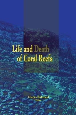 Life and Death of Coral Reefs - Charles Birkeland - cover