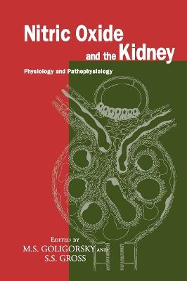 Nitric Oxide and the Kidney: Physiology and Pathophysiology - Michael S. Goligorsky,Steven S. Gross - cover