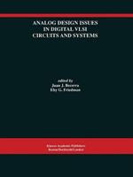 Analog Design Issues in Digital VLSI Circuits and Systems: A Special Issue of Analog Integrated Circuits and Signal Processing, An International Journal Volume 14, Nos. 1/2 (1997)