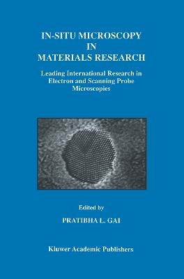 In-Situ Microscopy in Materials Research: Leading International Research in Electron and Scanning Probe Microscopies - cover