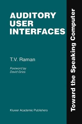 Auditory User Interfaces: Toward the Speaking Computer - T.V. Raman - cover