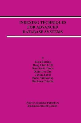 Indexing Techniques for Advanced Database Systems - Elisa Bertino,Beng Chin Ooi,Ron Sacks-Davis - cover