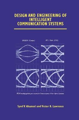 Design and Engineering of Intelligent Communication Systems - Syed V. Ahamed,Victor B. Lawrence - cover
