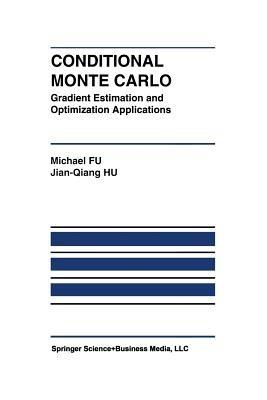 Conditional Monte Carlo: Gradient Estimation and Optimization Applications - Michael C. Fu,Jian-Qiang Hu - cover