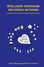 Intelligent Broadband Multimedia Networks: Generic Aspects and Architectures Wireless, ISDN, Current and Future Intelligent Networks