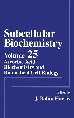 Subcellular Biochemistry: Ascorbic Acid: Biochemistry and Biomedical Cell Biology - cover